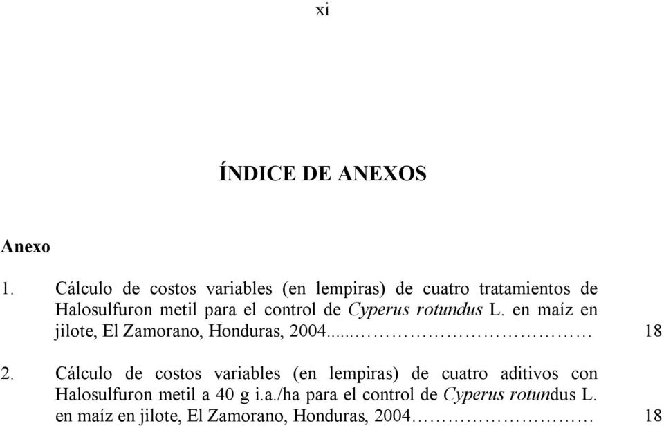 control de Cyperus rotundus L. en maíz en jilote, El Zamorano, Honduras, 2004... 18 2.