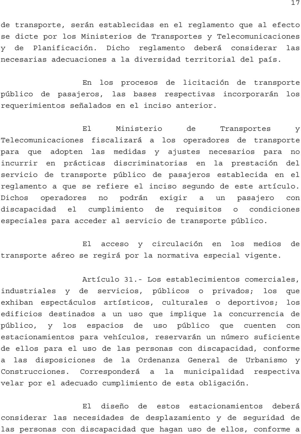 En los procesos de licitación de transporte público de pasajeros, las bases respectivas incorporarán los requerimientos señalados en el inciso anterior.
