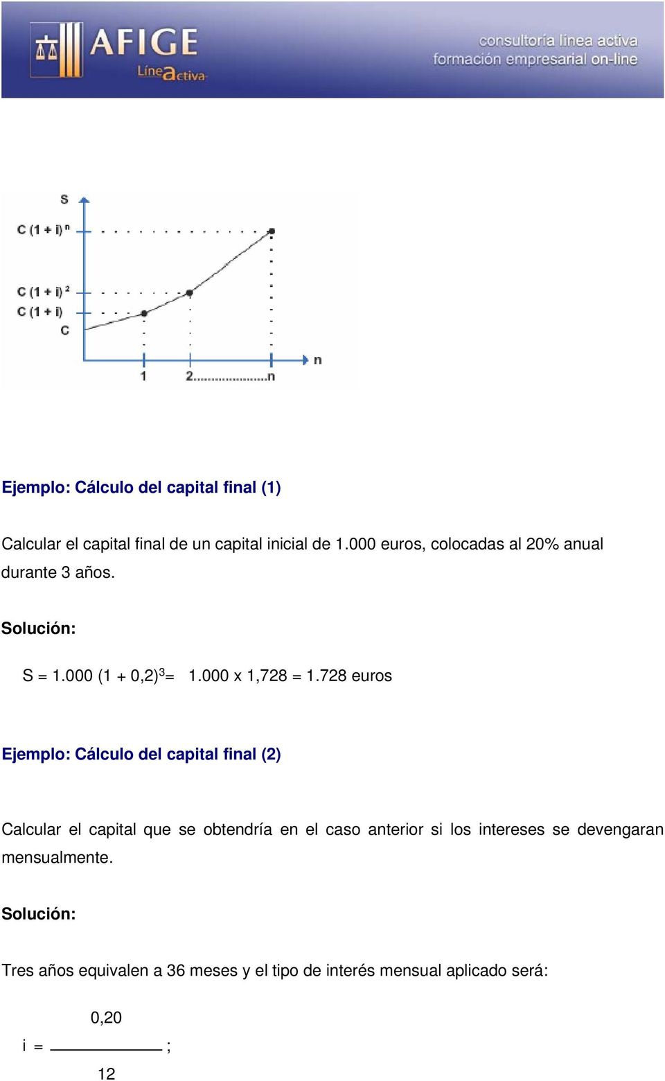 728 euros Ejemplo: Cálculo del capital final (2) Calcular el capital que se obtendría en el caso