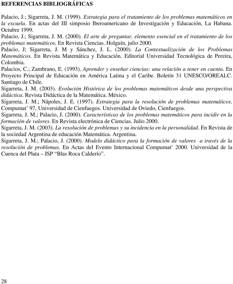 El arte de preguntar, elemento esencial en el tratamiento de los problemas matemáticos. En Revista Ciencias. Holguín, julio 2000. Palacio, J; Sigarreta, J. M y Sánchez, J. L. (2000).