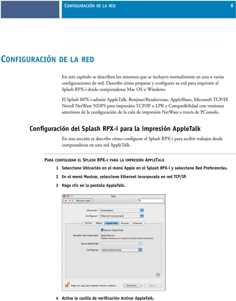 El Splash RPX-i admite AppleTalk, Bonjour/Rendezvous, AppleShare, Microsoft TCP/IP, Novell NetWare NDPS para impresión TCP/IP o LPR y Compatibilidad con versiones anteriores de la configuración de la