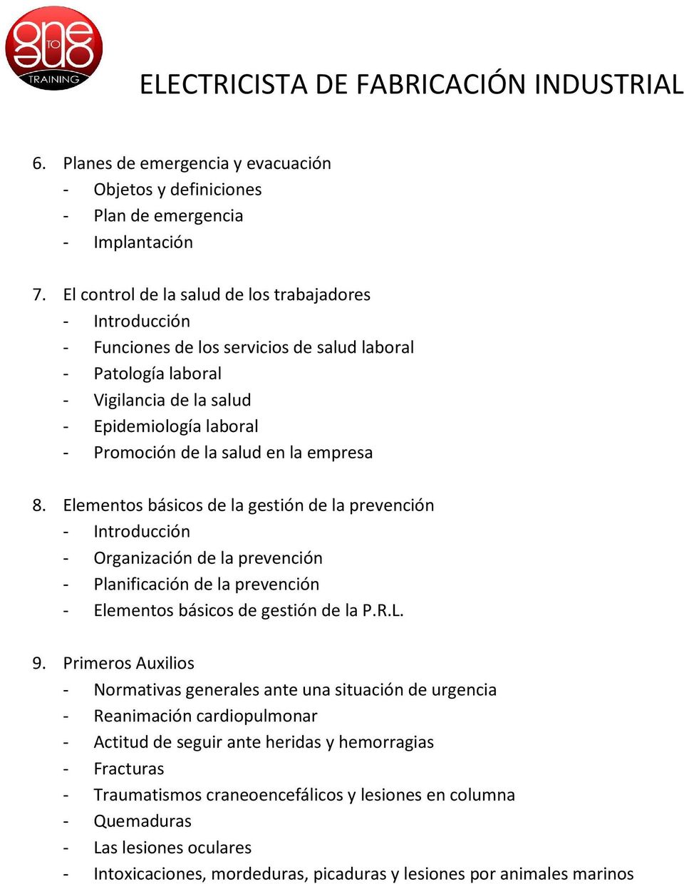 8. Elementos básicos de la gestión de la prevención - Organización de la prevención - Planificación de la prevención - Elementos básicos de gestión de la P.R.L. 9.