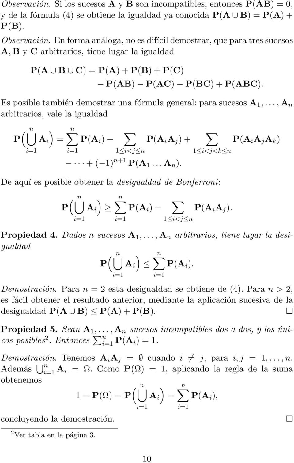 Es posible también demostrar una fórmula general: para sucesos A 1,..., A n arbitrarios, vale la igualdad ( n P A i ) = n P(A i ) 1 i<j n P(A i A j ) + + ( 1) n+1 P(A 1... A n ).