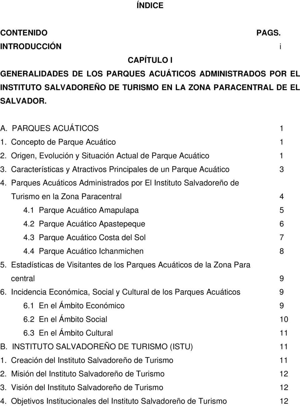 Parques Acuáticos Administrados por El Instituto Salvadoreño de Turismo en la Zona Paracentral 4 4.1 Parque Acuático Amapulapa 5 4.2 Parque Acuático Apastepeque 6 4.