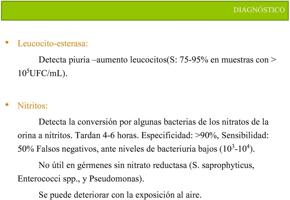 Especificidad: >90%, Sensibilidad: 50% Falsos negativos, ante niveles de bacteriuria bajos (10 3-10 4 ).