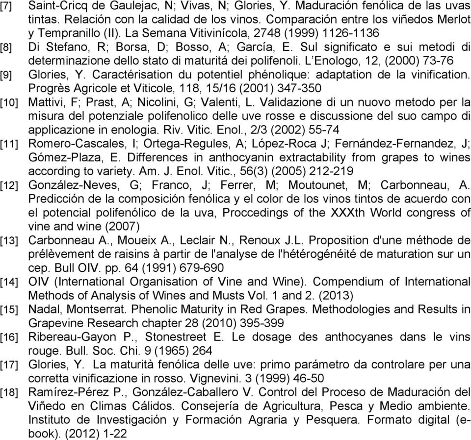 L Enologo, 12, (2000) 73-76 [9] Glories, Y. Caractérisation du potentiel phénolique: adaptation de la vinification.
