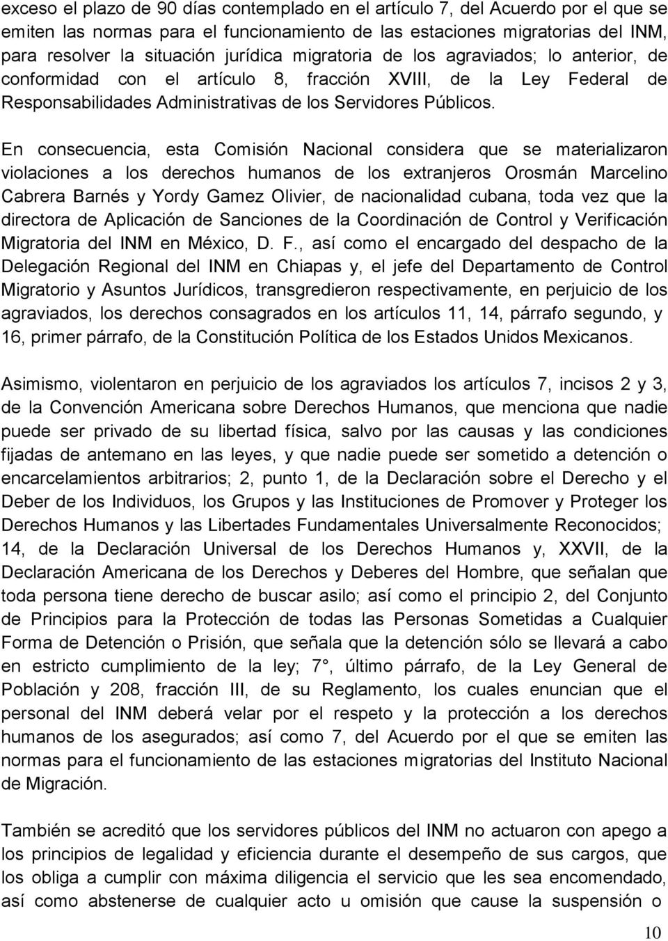 En consecuencia, esta Comisión Nacional considera que se materializaron violaciones a los derechos humanos de los extranjeros Orosmán Marcelino Cabrera Barnés y Yordy Gamez Olivier, de nacionalidad