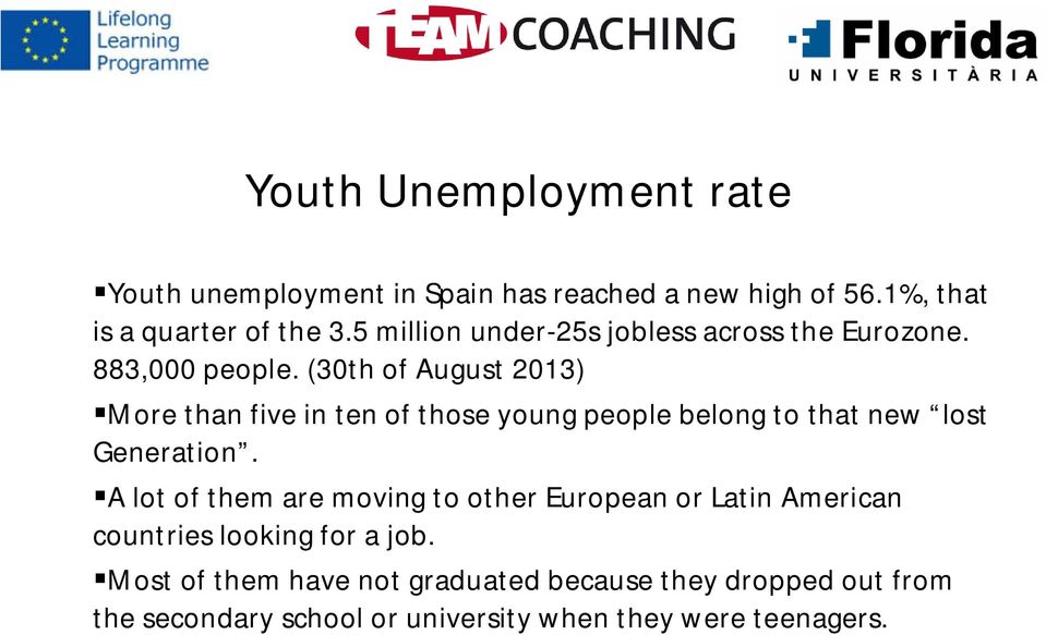 (30th of August 2013) More than five in ten of those young people belong to that new lost Generation.