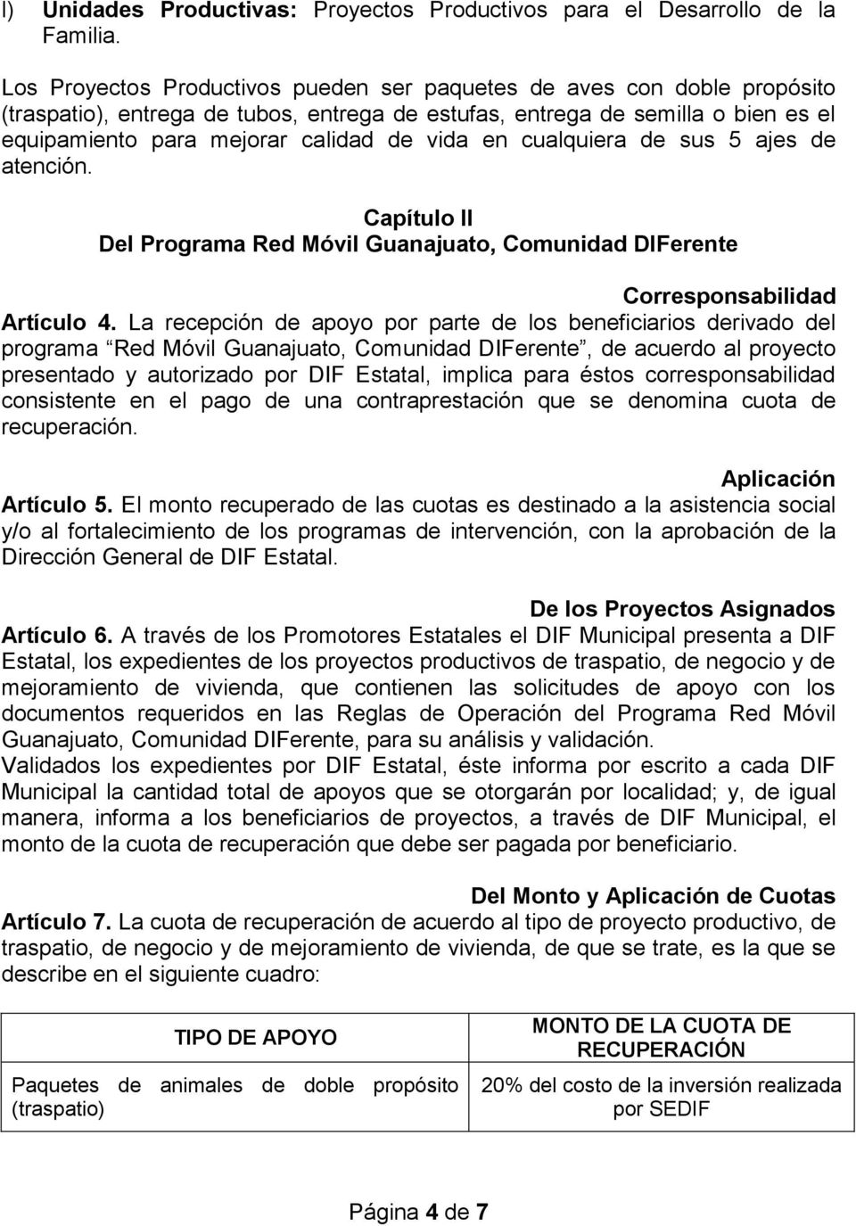 en cualquiera de sus 5 ajes de atención. Capítulo II Del Programa Red Móvil Guanajuato, Comunidad DIFerente Corresponsabilidad Artículo 4.