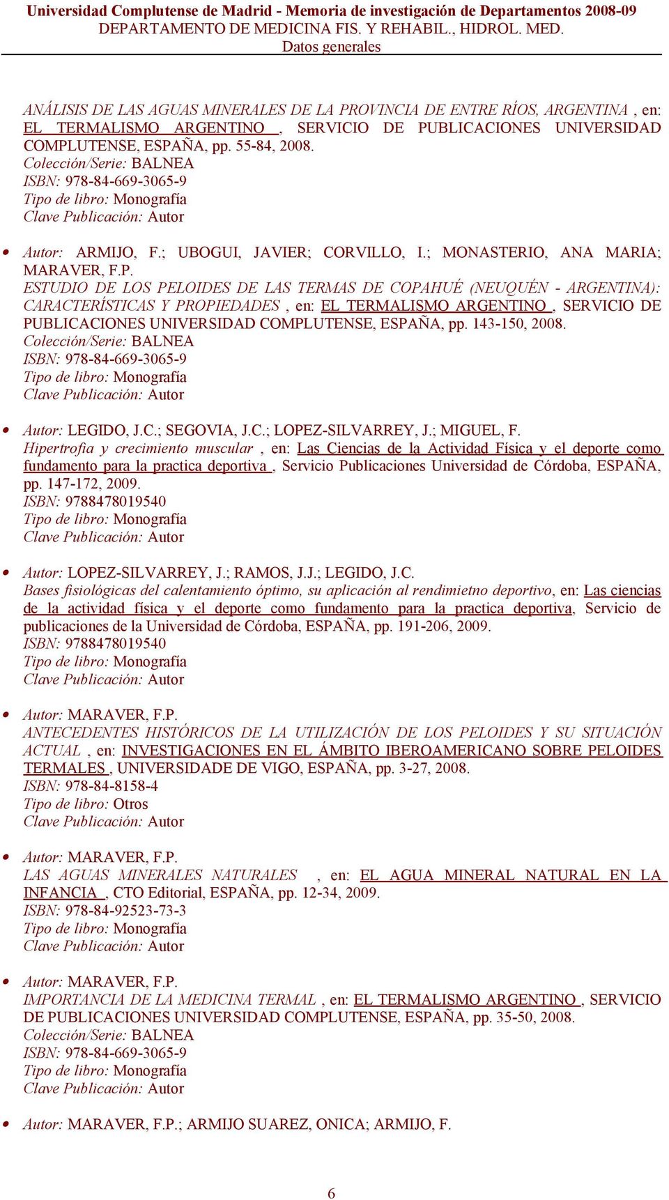 ESTUDIO DE LOS PELOIDES DE LAS TERMAS DE COPAHUÉ (NEUQUÉN - ARGENTINA): CARACTERÍSTICAS Y PROPIEDADES, en: EL TERMALISMO ARGENTINO, SERVICIO DE PUBLICACIONES UNIVERSIDAD COMPLUTENSE, ESPAÑA, pp.