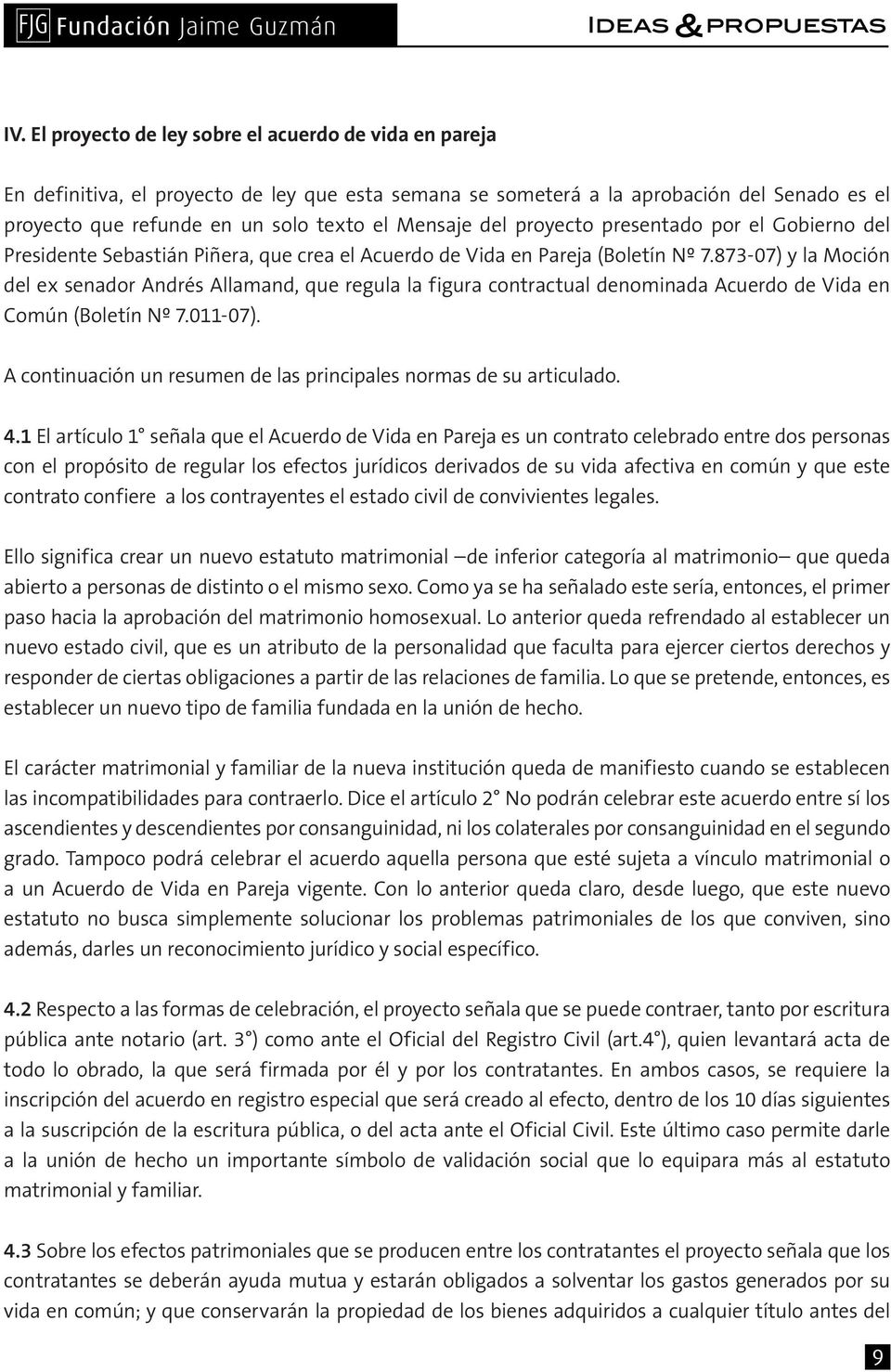 873-07) y la Moción del ex senador Andrés Allamand, que regula la figura contractual denominada Acuerdo de Vida en Común (Boletín Nº 7.011-07).