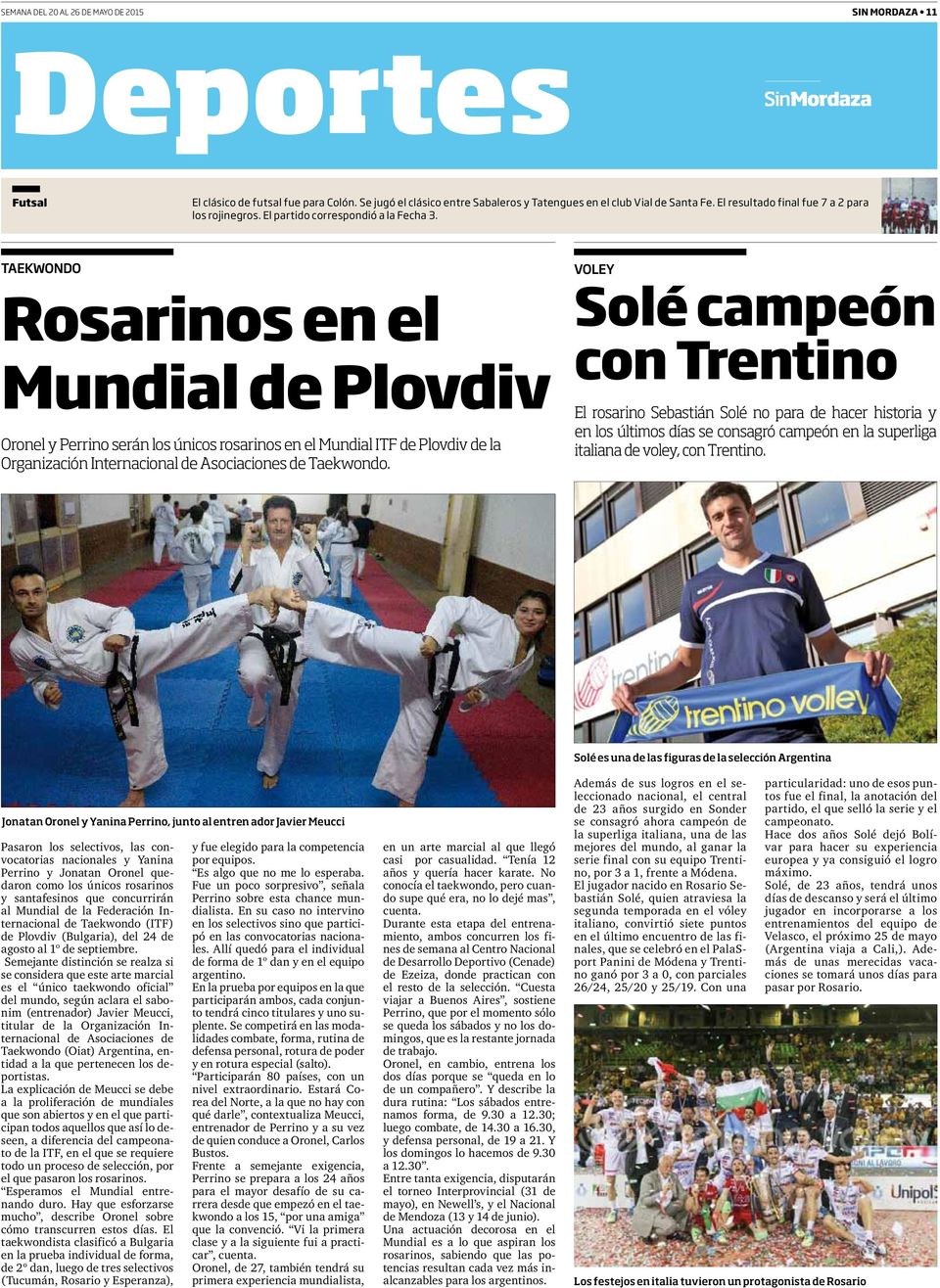TAEKWONDO Rosarinos en el Mundial de Plovdiv Oronel y Perrino serán los únicos rosarinos en el Mundial ITF de Plovdiv de la Organización Internacional de Asociaciones de Taekwondo.