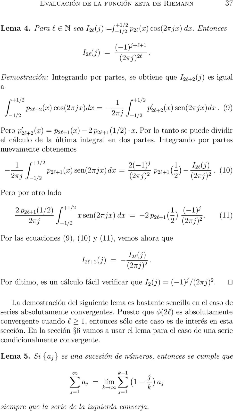 Por lo tanto se puede dividir el cálculo de la última integral en dos partes.