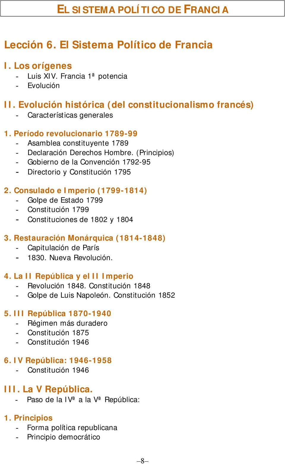 (Principios) - Gobierno de la Convención 1792-95 - Directorio y Constitución 1795 2. Consulado e Imperio (1799-1814) - Golpe de Estado 1799 - Constitución 1799 - Constituciones de 1802 y 1804 3.