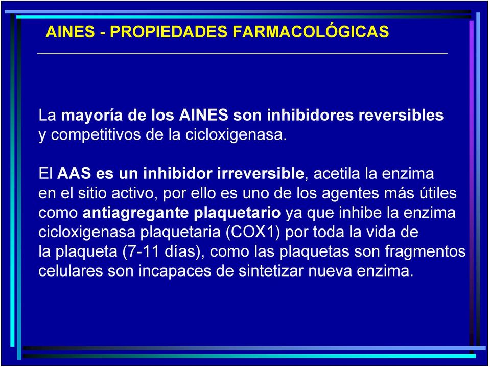 El AAS es un inhibidor irreversible, acetila la enzima en el sitio activo, por ello es uno de los agentes más