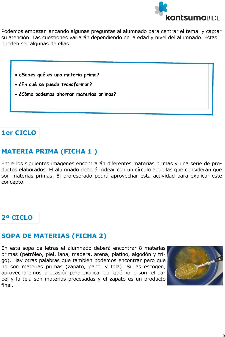 1er CICLO MATERIA PRIMA (FICHA 1 ) Entre los siguientes imágenes encontrarán diferentes materias primas y una serie de productos elaborados.