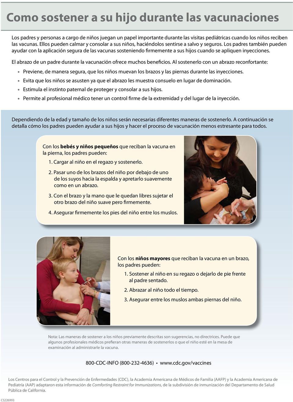 Los padres también pueden ayudar con la aplicación segura de las vacunas sosteniendo firmemente a sus hijos cuando se apliquen inyecciones.