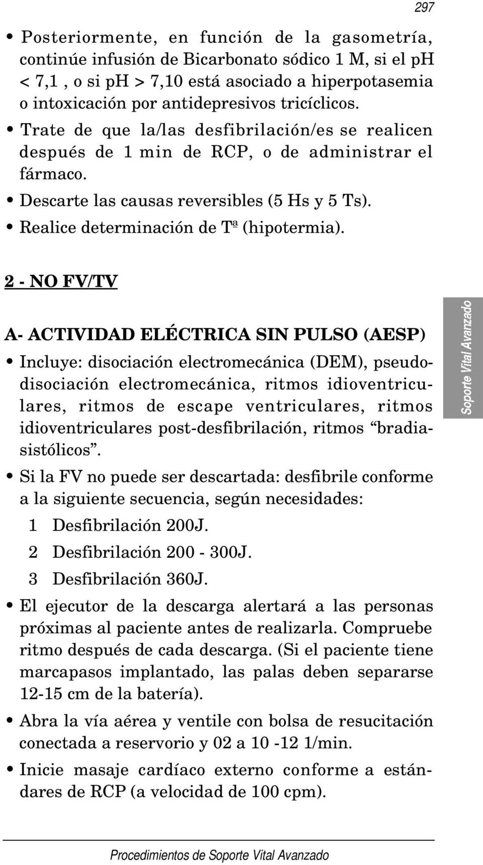 297 2 - NO FV/TV A- ACTIVIDAD ELÉCTRICA SIN PULSO (AESP) Incluye: disociación electromecánica (DEM), pseudodisociación electromecánica, ritmos idioventriculares, ritmos de escape ventriculares,