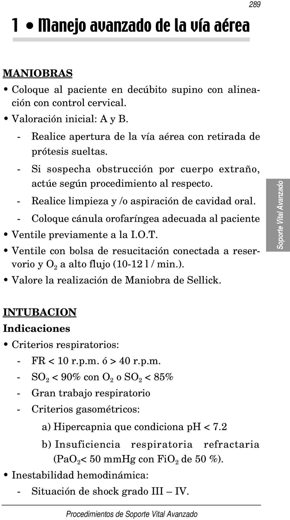 - Coloque cánula orofaríngea adecuada al paciente Ventile previamente a la I.O.T. Ventile con bolsa de resucitación conectada a reservorio y O 2 a alto flujo (10-12 l / min.).