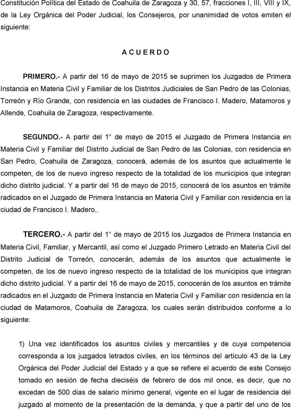 - A partir del 16 de mayo de 2015 se suprimen los Juzgados de Primera Instancia en Materia Civil y Familiar de los Distritos Judiciales de San Pedro de las Colonias, Torreón y Río Grande, con