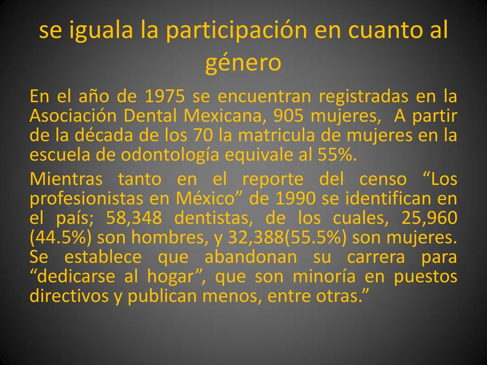 Mientras tanto en el reporte del censo Los profesionistas en México de 1990 se identifican en el país; 58,348 dentistas, de los cuales,