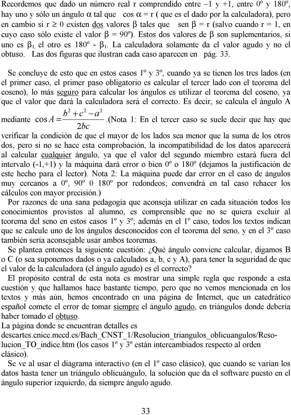 La calculadora solamente da el valor agudo y no el obtuso. Las dos figuras que ilustran cada caso aparecen en pág. 33.