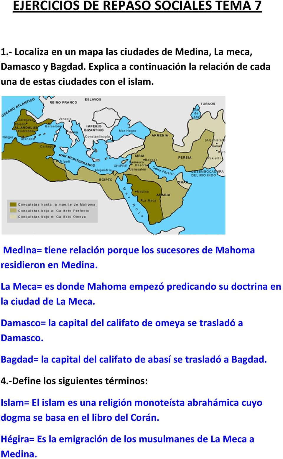 La Meca= es donde Mahoma empezó predicando su doctrina en la ciudad de La Meca. Damasco= la capital del califato de omeya se trasladó a Damasco.