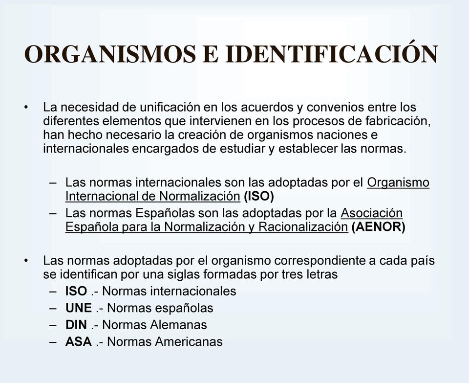 Las normas internacionales son las adoptadas por el Organismo Internacional de Normalización (ISO) Las normas Españolas son las adoptadas por la Asociación Española para la