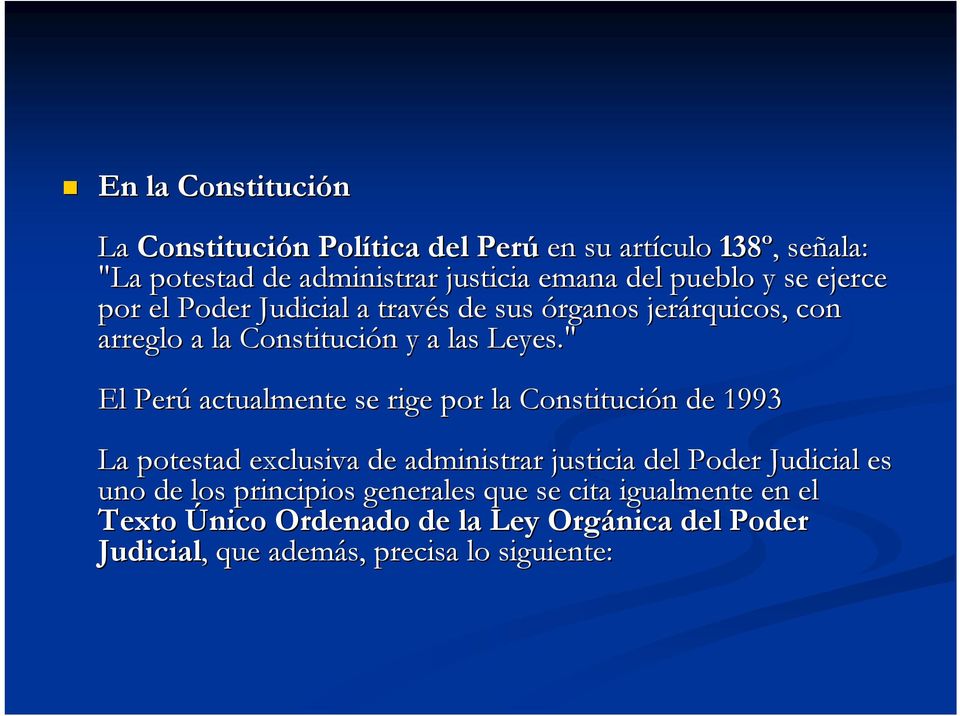 " El Perú actualmente se rige por la Constitución de 1993 La potestad exclusiva de administrar justicia del Poder Judicial es uno de