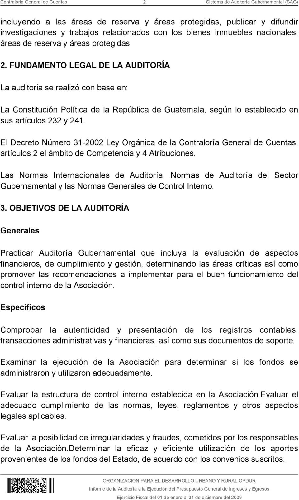 FUNDAMENTO LEGAL DE LA AUDITORÍA La auditoria se realizó con base en: La Constitución Política de la República de Guatemala, según lo establecido en sus artículos 232 y 241.