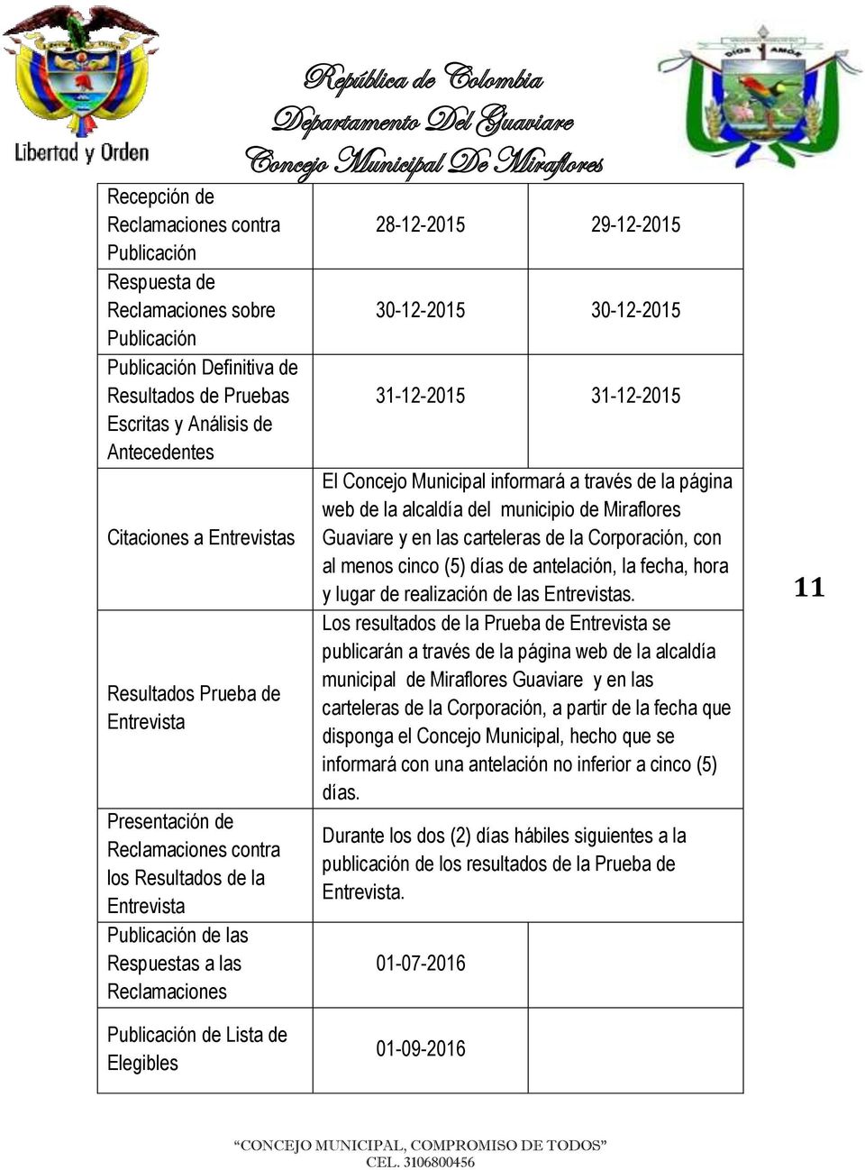 30-12-2015 30-12-2015 31-12-2015 31-12-2015 El Concejo Municipal informará a través de la página web de la alcaldía del municipio de Miraflores Guaviare y en las carteleras de la Corporación, con al