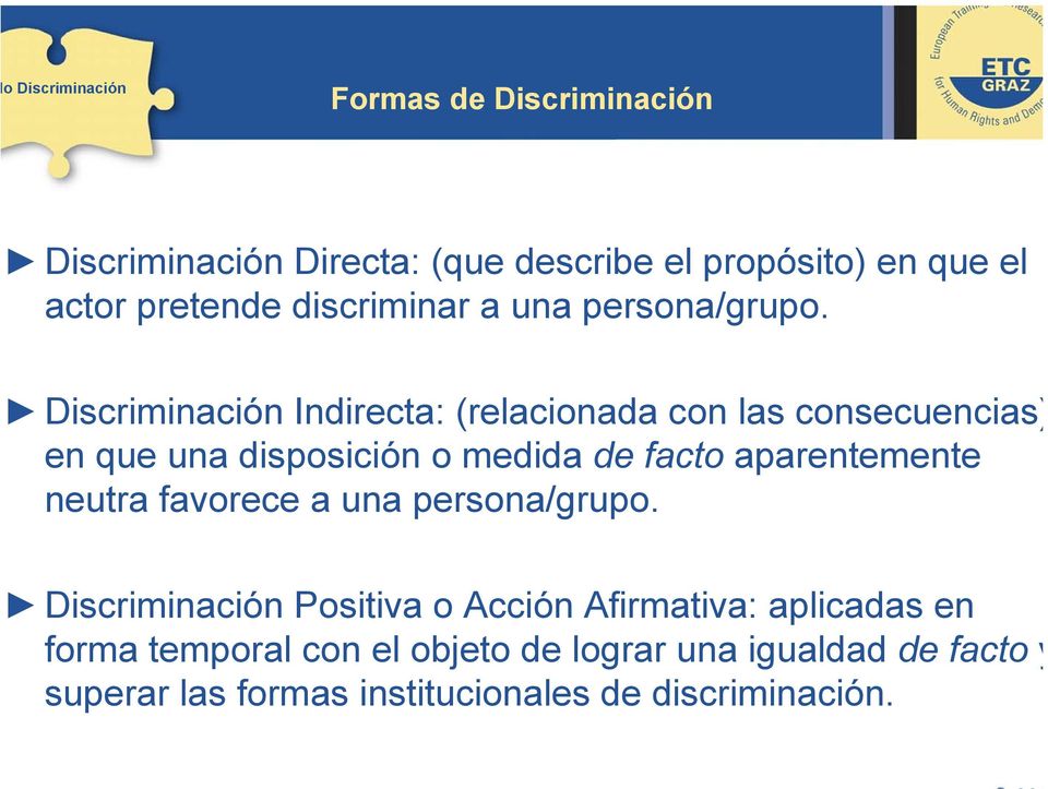 Discriminación Indirecta: (relacionada con las consecuencias) en que una disposición o medida de facto