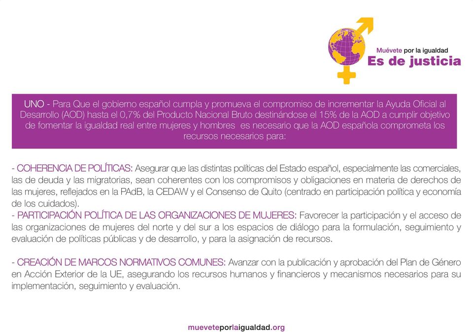 políticas del Estado español, especialmente las comerciales, las de deuda y las migratorias, sean coherentes con los compromisos y obligaciones en materia de derechos de las mujeres, reflejados en la