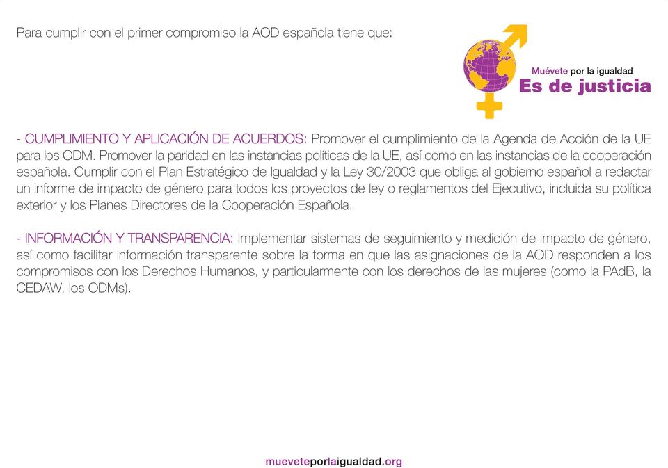 Cumplir con el Plan Estratégico de Igualdad y la Ley 30/2003 que obliga al gobierno español a redactar un informe de impacto de género para todos los proyectos de ley o reglamentos del Ejecutivo,