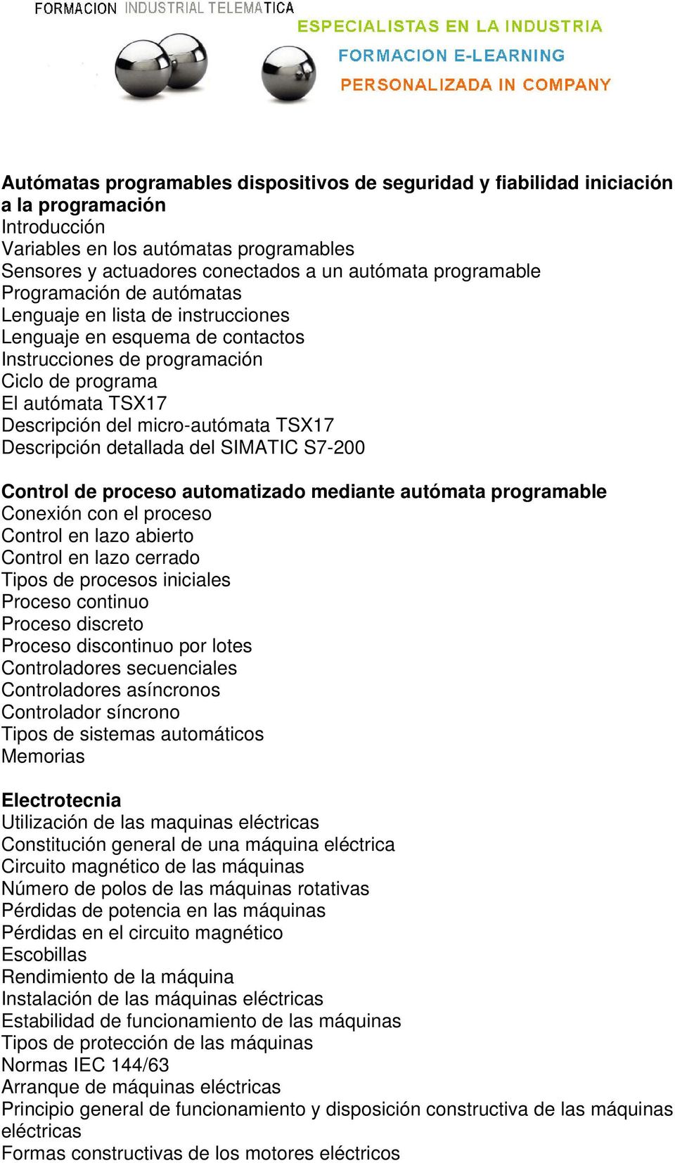 micro-autómata TSX17 Descripción detallada del SIMATIC S7-200 Control de proceso automatizado mediante autómata programable Conexión con el proceso Control en lazo abierto Control en lazo cerrado