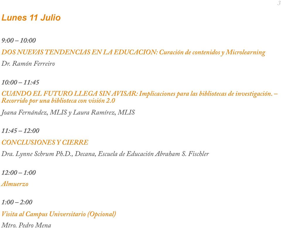 Recorrido por una biblioteca con visión 2.0 Joana Fernández, MLIS y Laura Ramírez, MLIS 11:45 12:00 CONCLUSIONES Y CIERRE Dra.