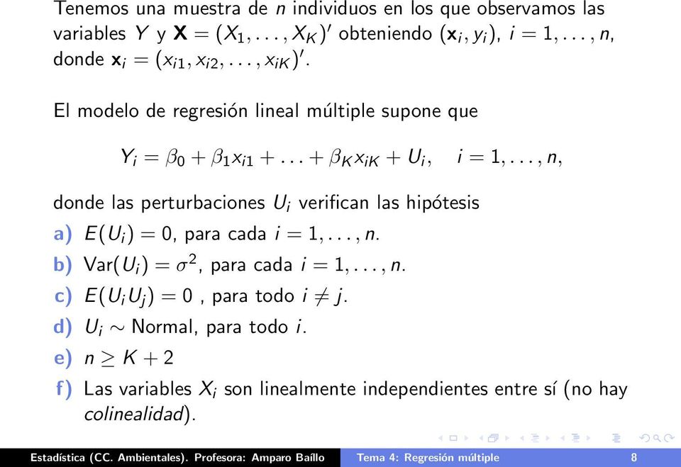 .., n, donde las perturbaciones U i verifican las hipótesis a) E(U i ) = 0, para cada i = 1,..., n. b) Var(U i ) = σ 2, para cada i = 1,..., n. c) E(U i U j ) = 0, para todo i j.