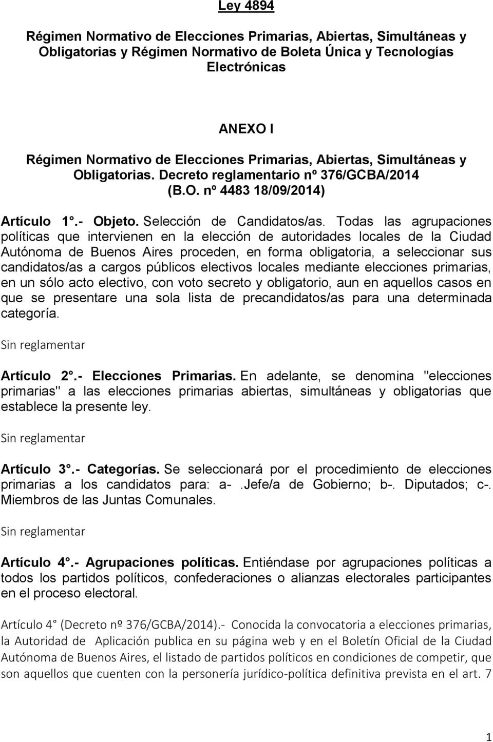 Todas las agrupaciones políticas que intervienen en la elección de autoridades locales de la Ciudad Autónoma de Buenos Aires proceden, en forma obligatoria, a seleccionar sus candidatos/as a cargos