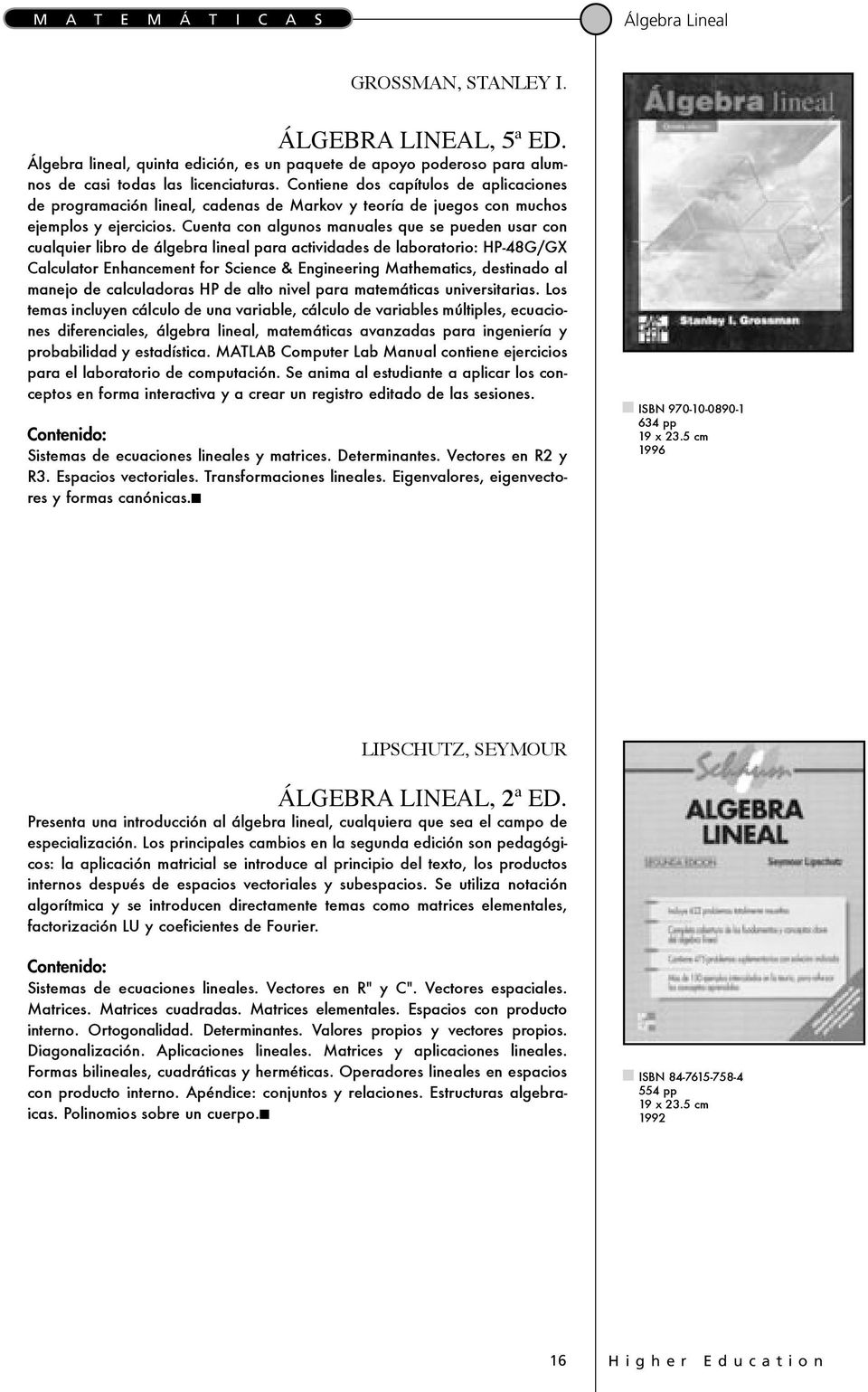 Cuenta con algunos manuales que se pueden usar con cualquier libro de álgebra lineal para actividades de laboratorio: HP-48G/GX Calculator Enhancement for Science & Engineering Mathematics, destinado