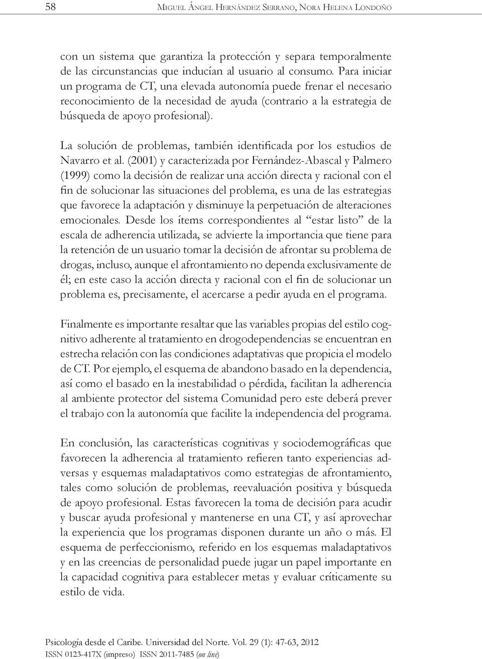 La solución de problemas, también identificada por los estudios de Navarro et al.