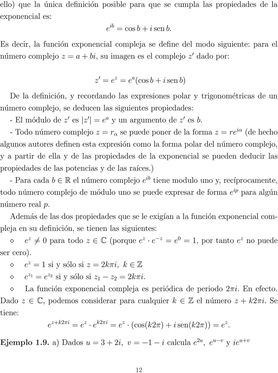 recordando las expresiones polar y trigonométricas de un número complejo, se deducen las siguientes propiedades: - El módulo de z es z = e a y un argumento de z es b.