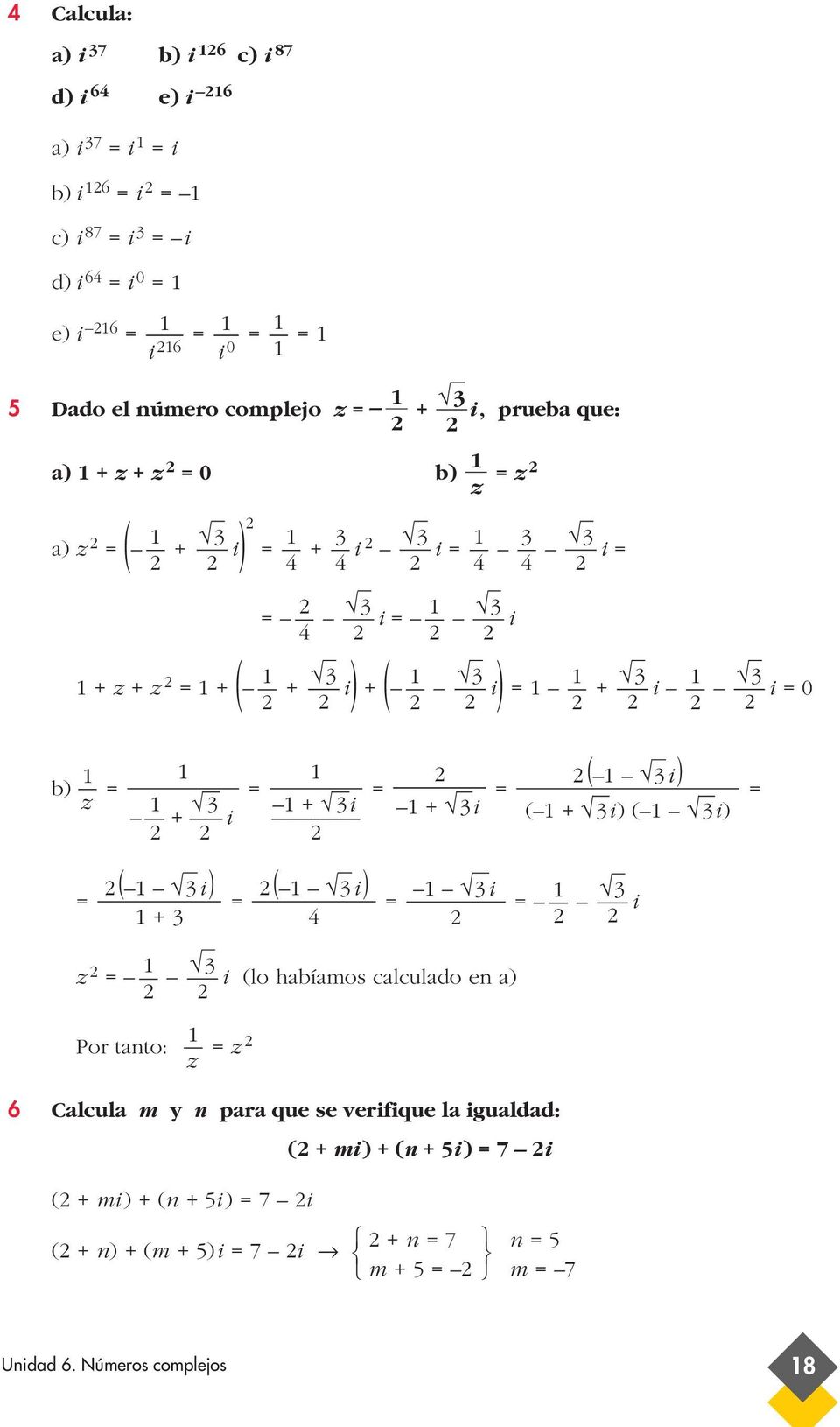 i) ( + i i i) ( i ) ( i ) i i + z i (lo habíamos calculado en a) Por tanto: z z Calcula m y n para que se verifique