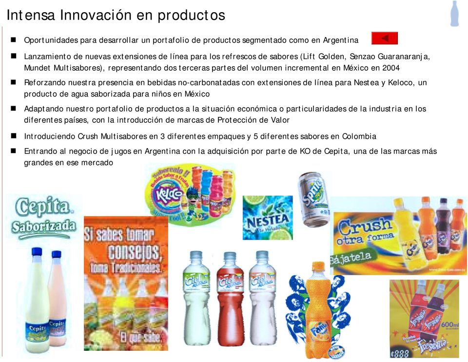 en 2004! Reforzando nuestra presencia en bebidas no-carbonatadas con extensiones de línea para Nestea y Keloco, un producto de agua saborizada para niños en México!