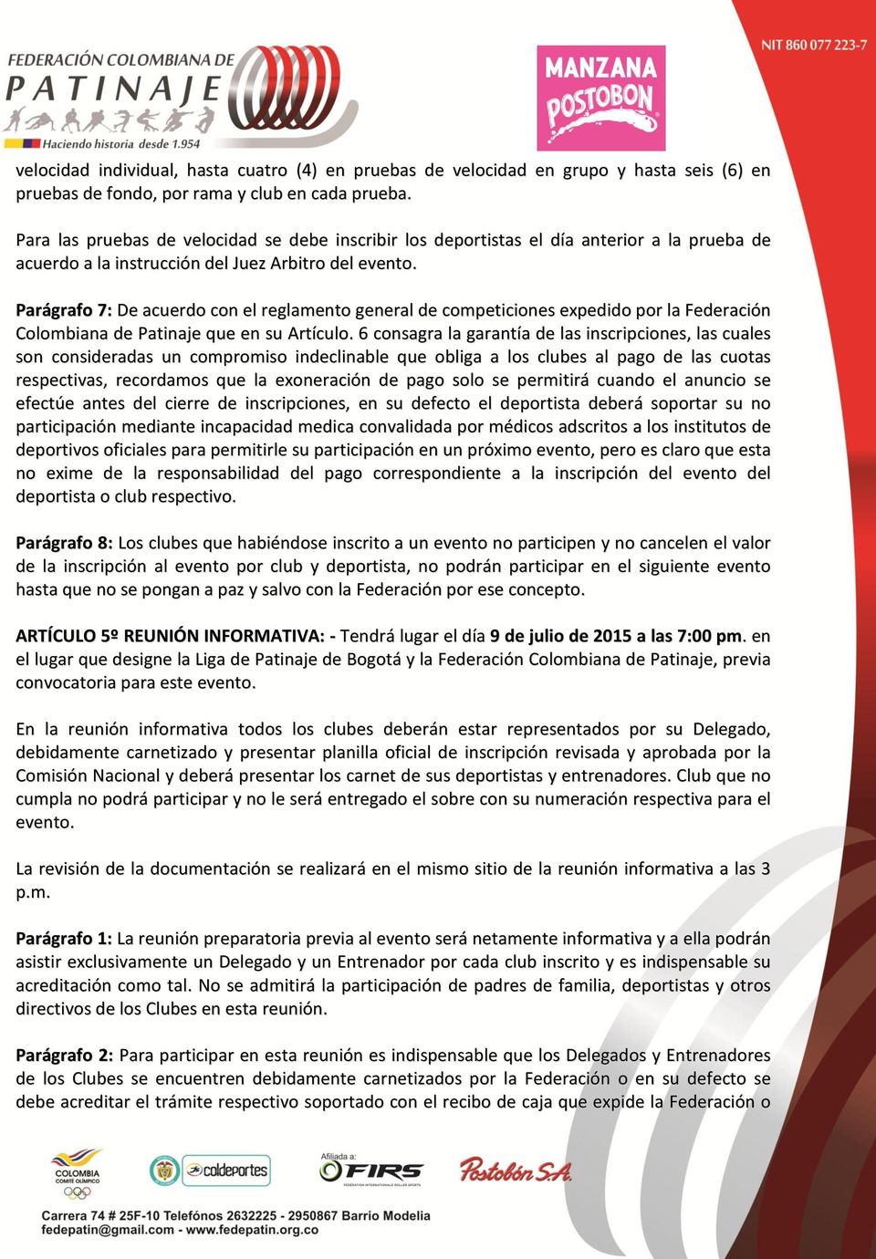 Parágrafo 7: De acuerdo con el reglamento general de competiciones expedido por la Federación Colombiana de Patinaje que en su Artículo.