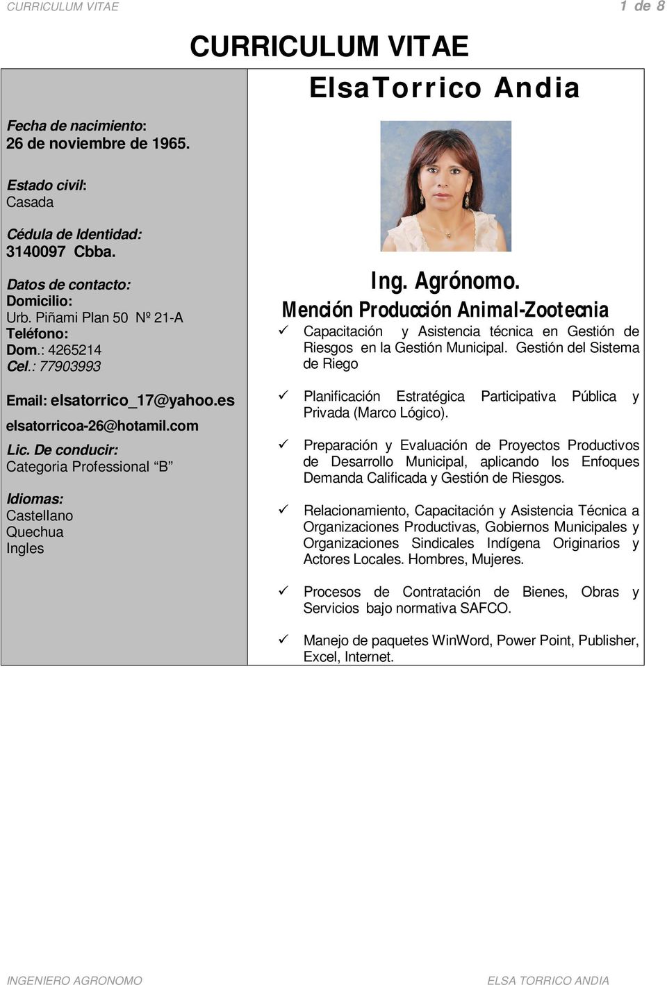 De conducir: Categoria Professional B Idiomas: Castellano Quechua Ingles Ing. Agrónomo.