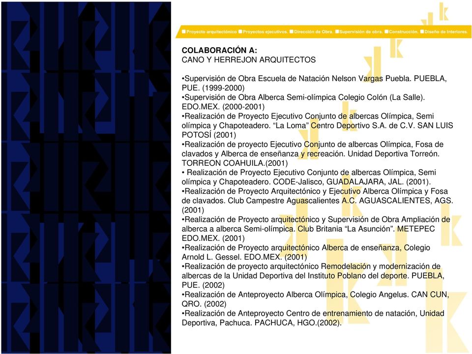 SAN LUIS POTOSÍ (2001) Realización de proyecto Ejecutivo Conjunto de albercas Olímpica, Fosa de clavados y Alberca de enseñanza y recreación. Unidad Deportiva Torreón. TORREON COAHUILA.