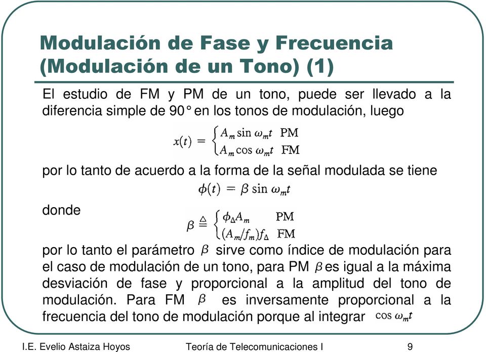 índice de modulación para el caso de modulación de un tono, para PM es igual a la máxima desviación de fase y proporcional a la amplitud del