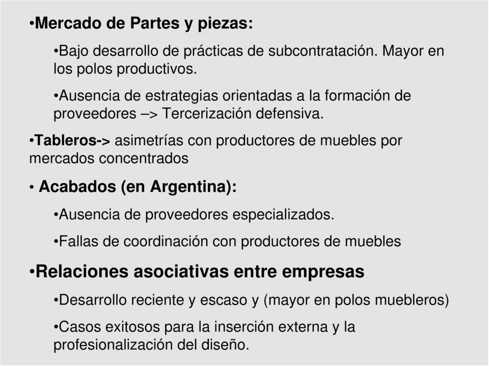 Tableros-> asimetrías con productores de muebles por mercados concentrados Acabados (en Argentina): Ausencia de proveedores especializados.