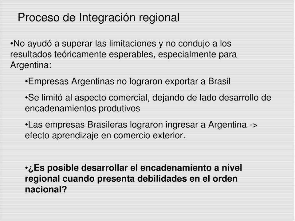 lado desarrollo de encadenamientos produtivos Las empresas Brasileras lograron ingresar a Argentina -> efecto aprendizaje en