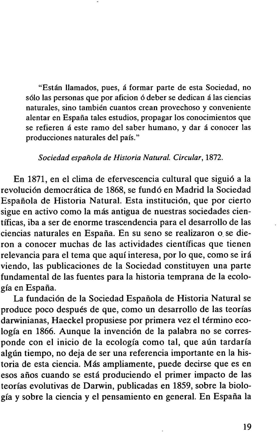Circular, 1872. En 1871, en el clima de efervescencia cultural que siguió a la revolución democrática de 1868, se fundó en Madrid la Sociedad Española de Historia Natural.
